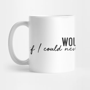 Would it be enough if I could never give you peace Mug